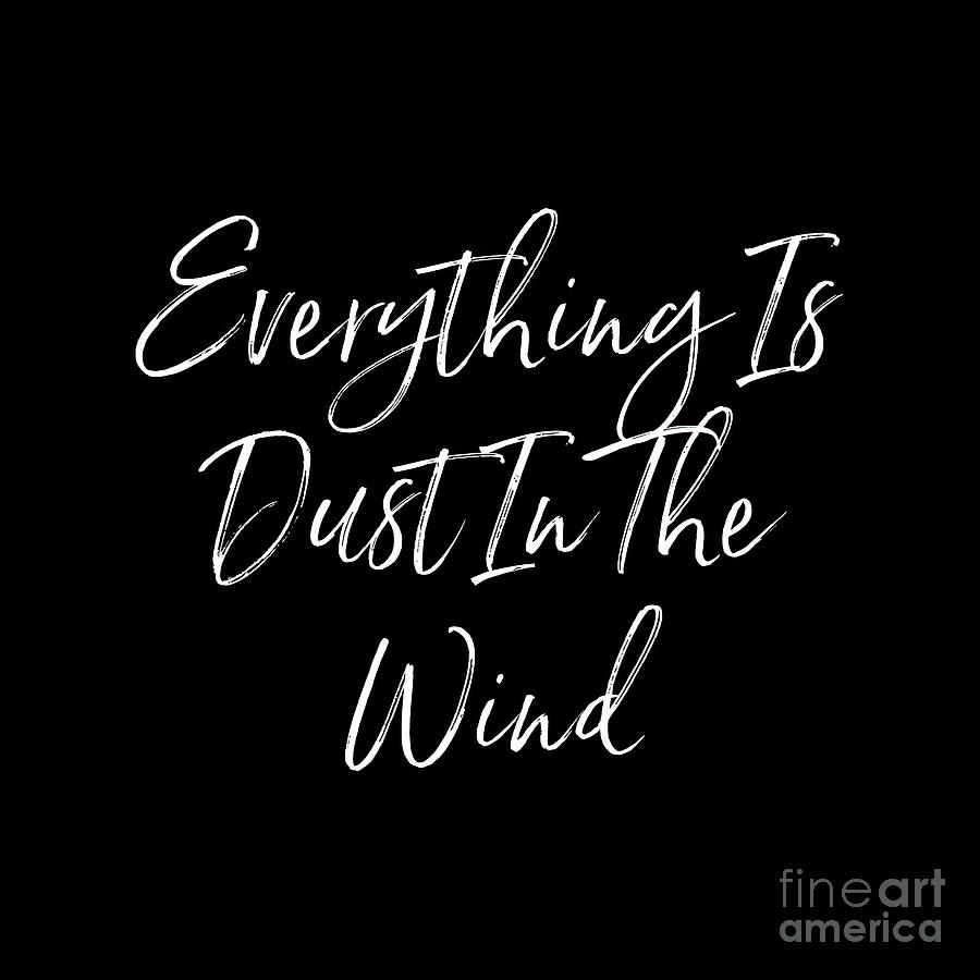 Dust In The Wind Digital Art - Everything Is Dust In The Wind by Tina LeCour