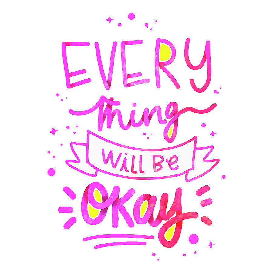 Everything Will Be Okay 1 Digital Art by John Shepherd - Pixels