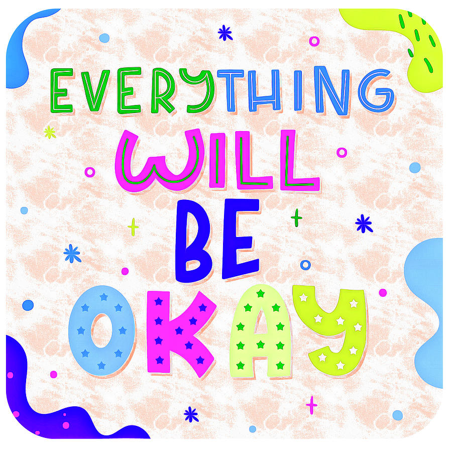 Everything Will Be Okay 21 Digital Art by John Shepherd - Pixels