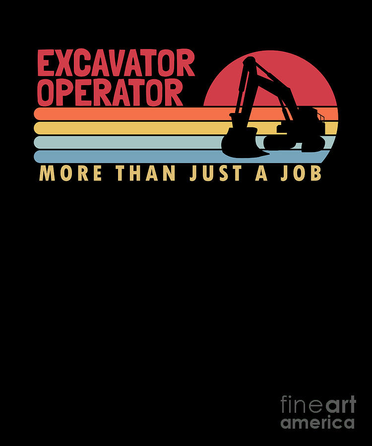 Excavator Operator more than a Job Loader Excavator Operator Digital ...