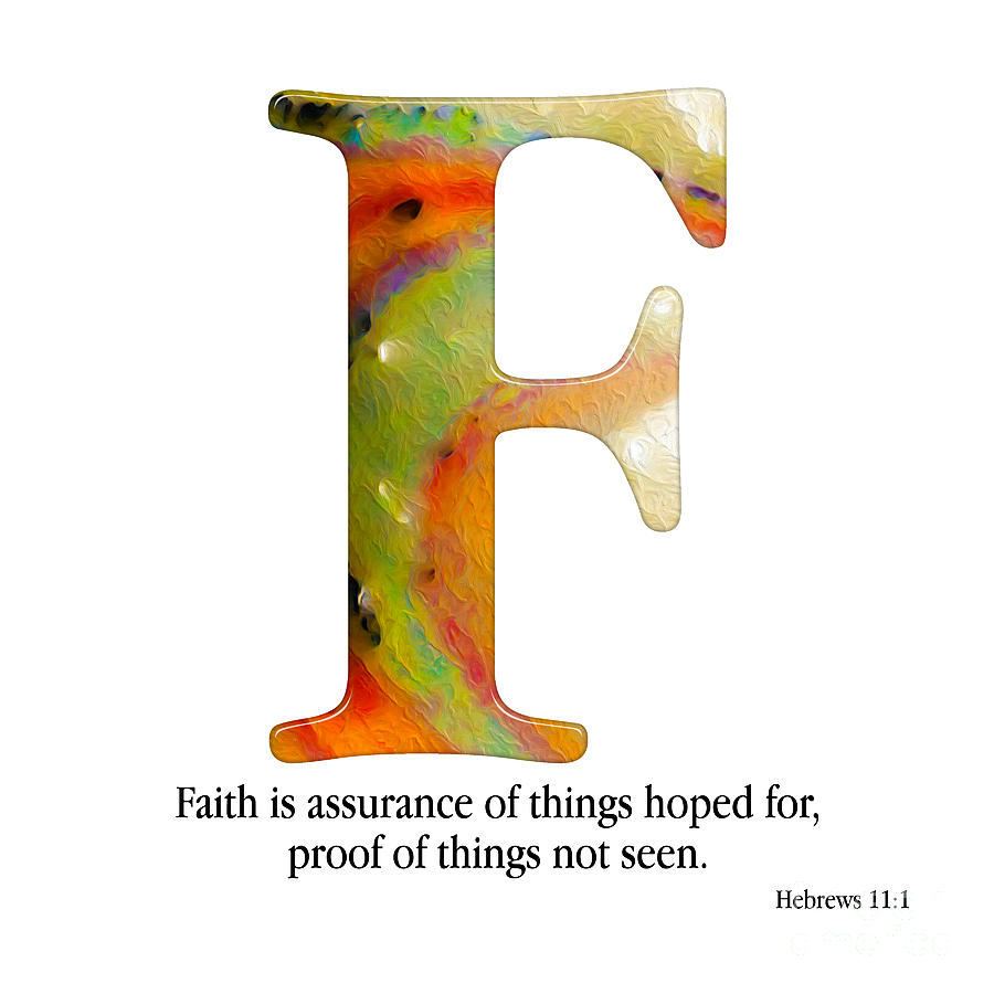 F- Christian Alphabet. Hebrews 11 1 Mixed Media by Mark Lawrence