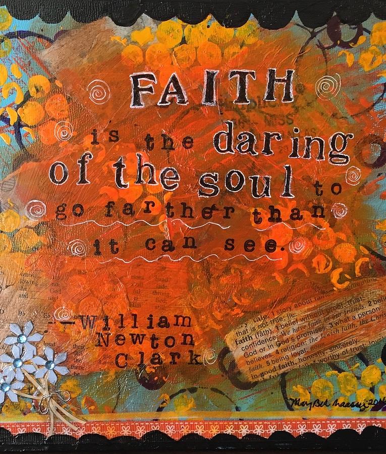 Faith Is The Daring Of The Soul Mixed Media By Mary Beth Harris Maassen 