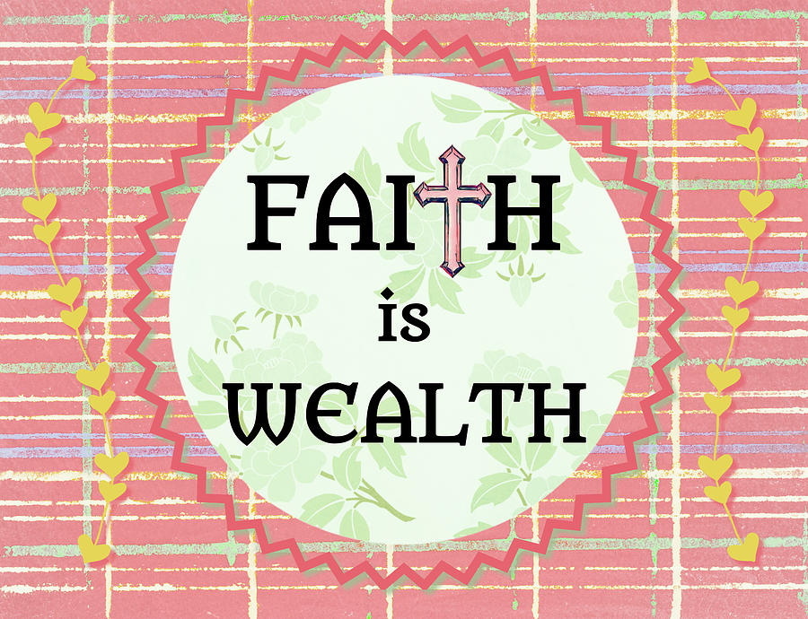 Faith is Wealth Art Statement Digital Art by Gaby Ethington