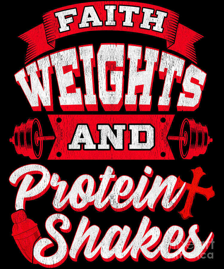 Faith Weights And Protein Shakes Religion Workout Digital Art By The Perfect Presents Fine Art 6734