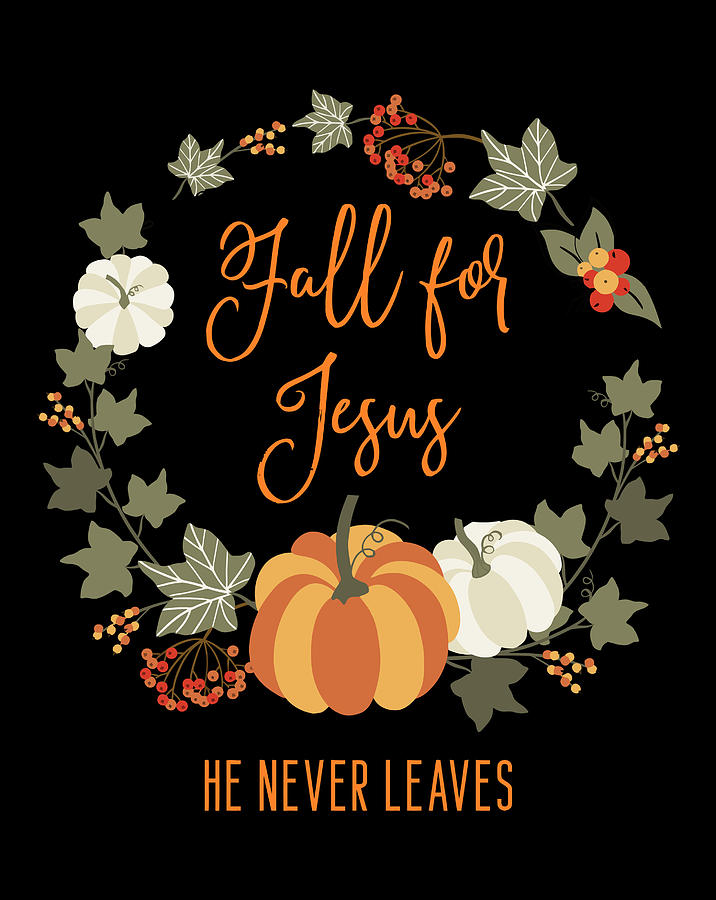 Fall For Jesus He Never Leaves Autumn Bible Verse Quote Digital Art By Luke Henry 