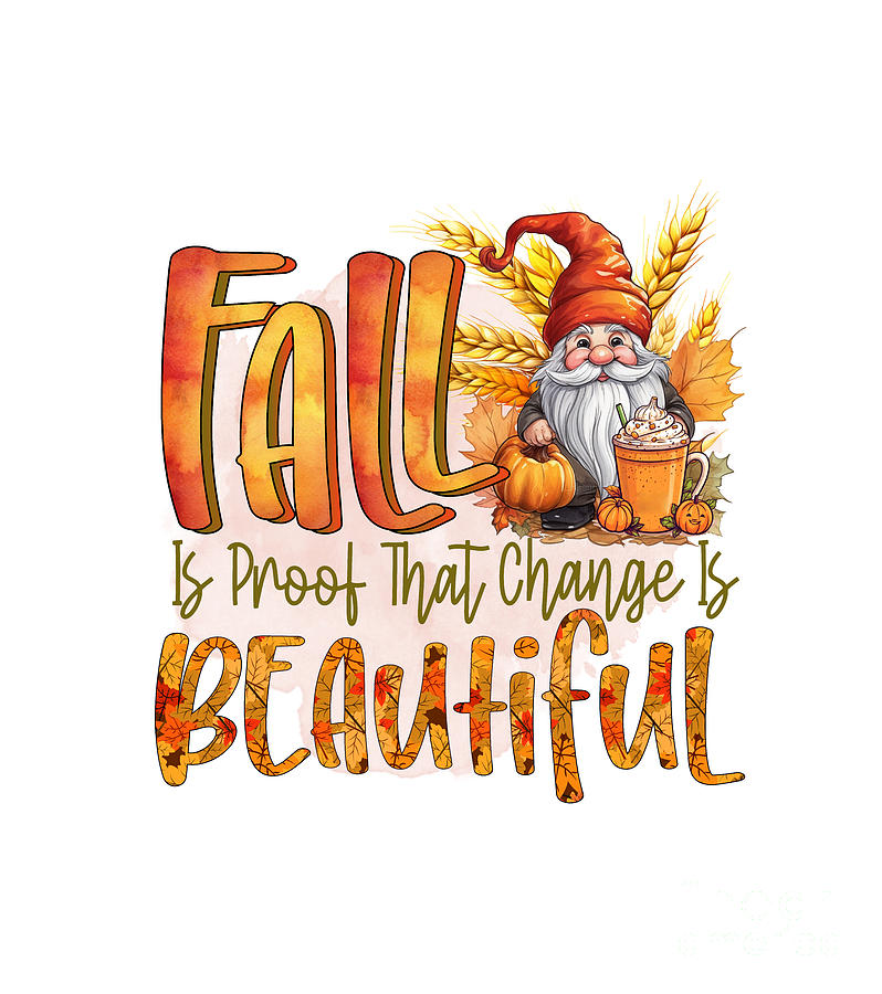 Fall is proof that change is Beautiful Digital Art by DSE Graphics