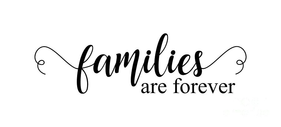 Families are Forever Typography Digital Art by Leah McPhail