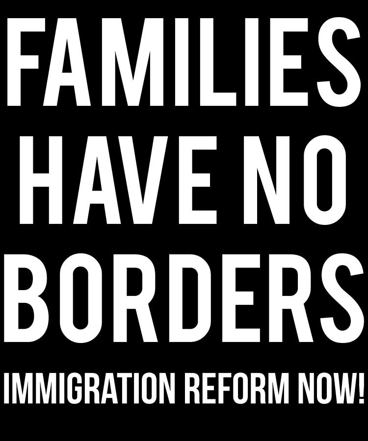 Families Have No Borders Immigration Digital Art by Flippin Sweet Gear