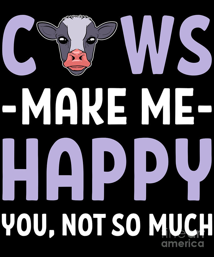 Farmer Cows Make Me Happy You Not So Much product Digital Art by ...