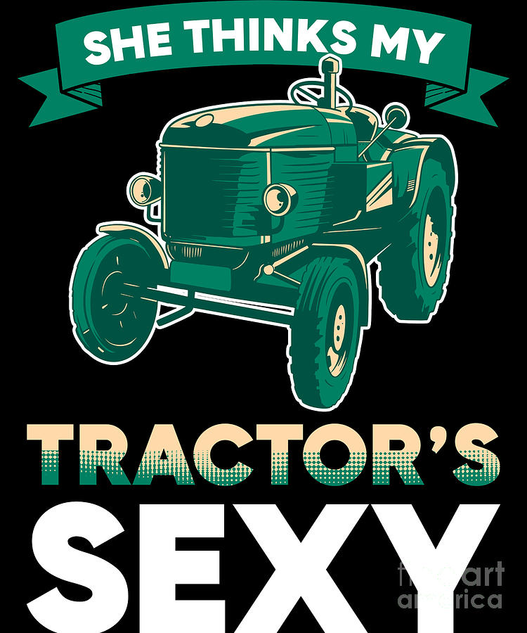 Farming She Thinks My Tractors Sexy Digital Art By Alessandra Roth Pixels 5682