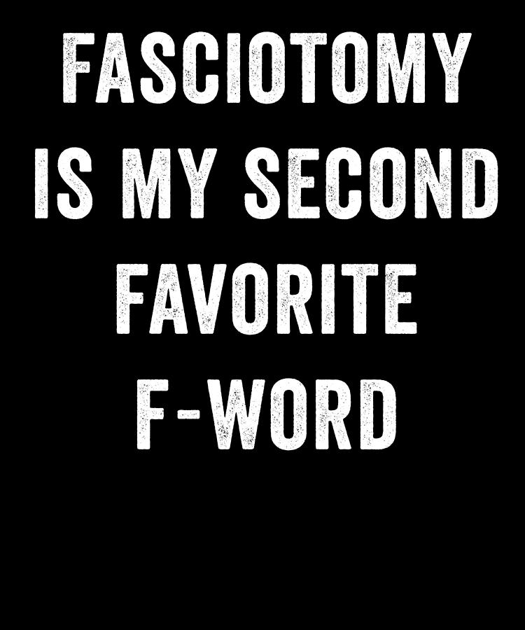 Typography Digital Art - Fasciotomy Is My Second Favorite F Word by Jane Keeper