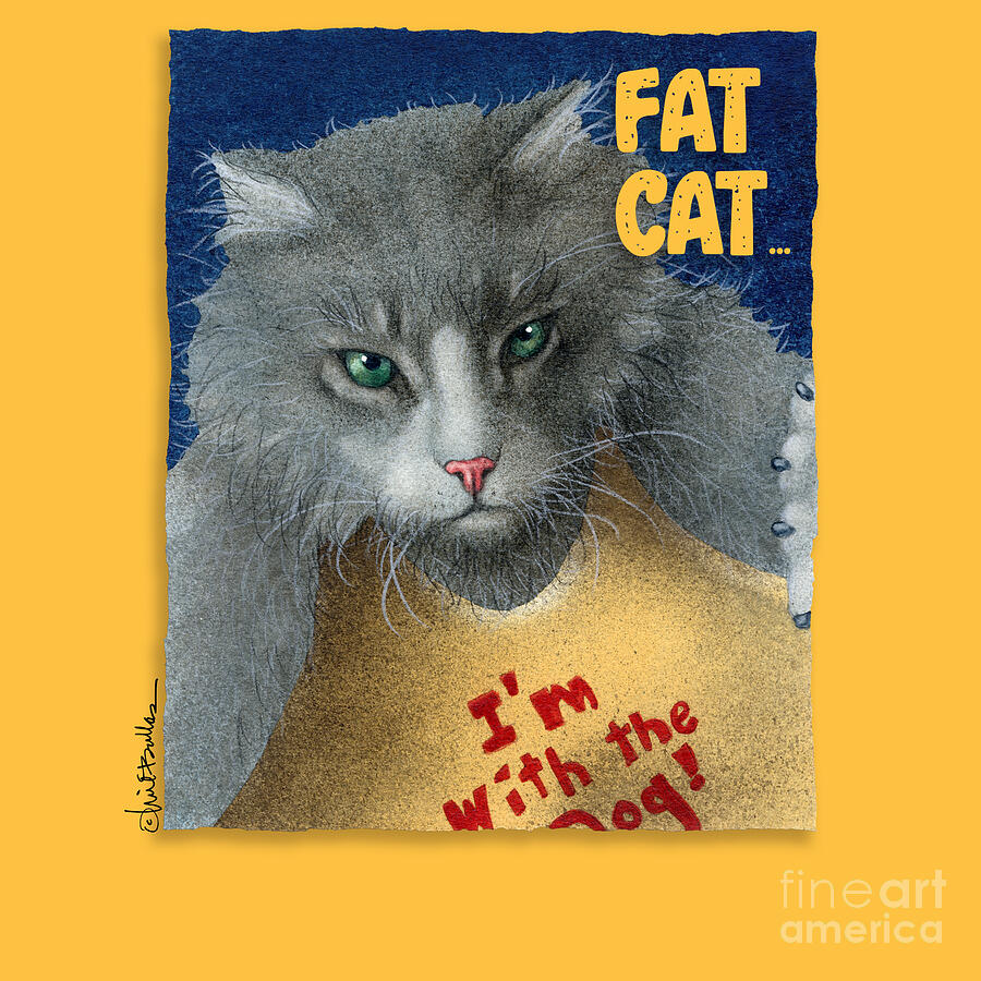Fat Cat... Painting by Will Bullas Fat Cat... Painting by Will Bullas