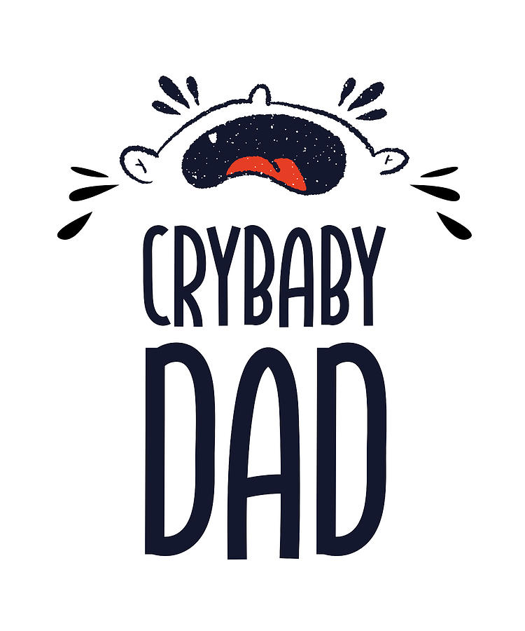 Father dad fathers day Crybabydad Digital Art by Zorindesigns - Fine ...