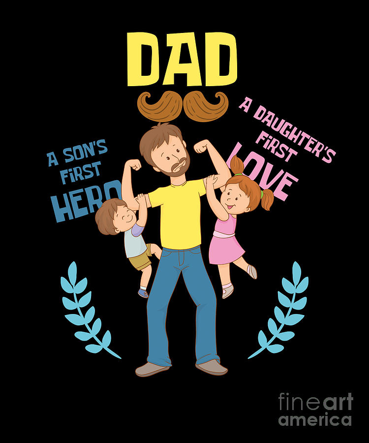 Fathers Day Daddy Papa Father Gift Dad A Sons First Hero A Daughters First  Love by Thomas Larch