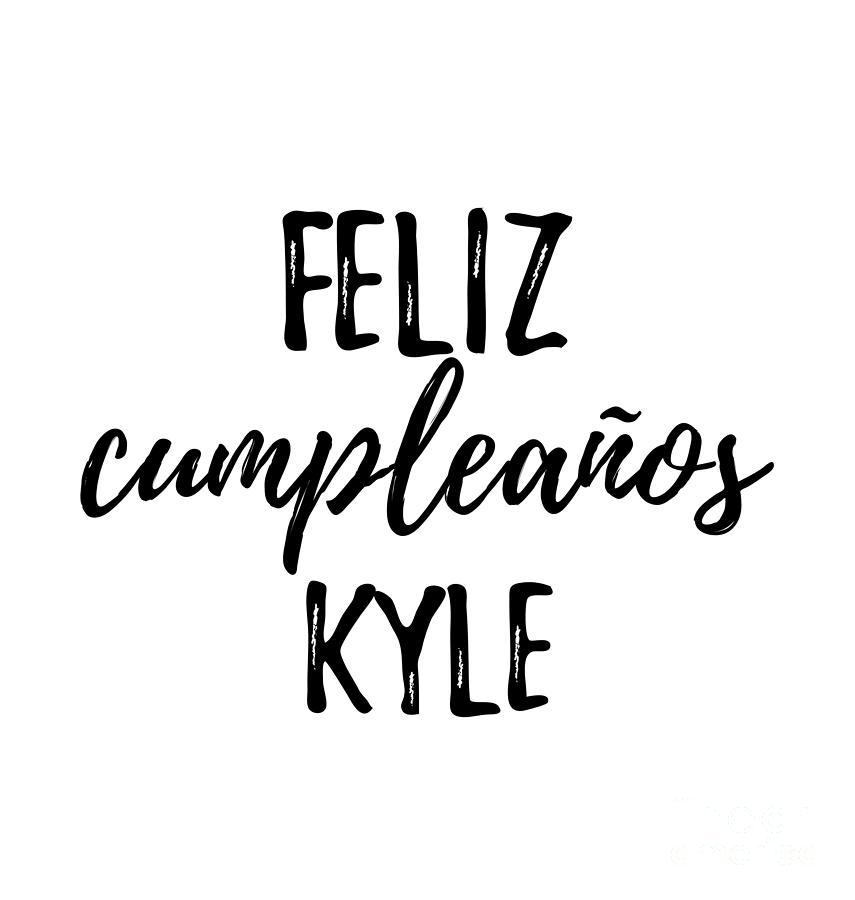 Kyle Digital Art - Feliz Cumpleanos Kyle Funny Spanish Happy Birthday Gift by Jeff Creation