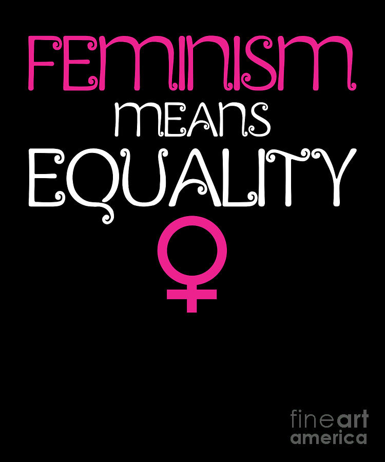 Feminism Means Equality Feminist Female Gift Digital Art by Thomas - Fine Art America