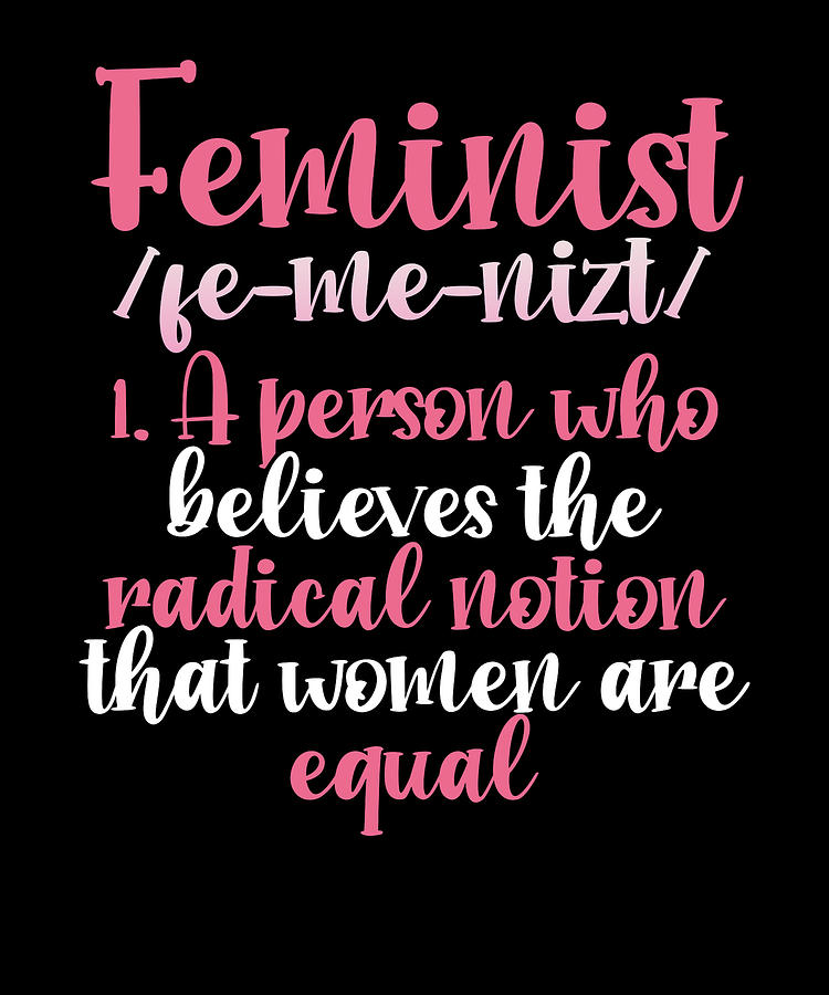 Feminism Radical Notion Women Are Equal Gender Equality T Drawing By Kanig Designs Fine Art 