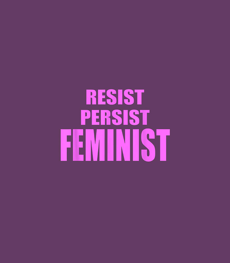 Feminism Resist Persist Feminist Womens Equality Activism Digital Art ...