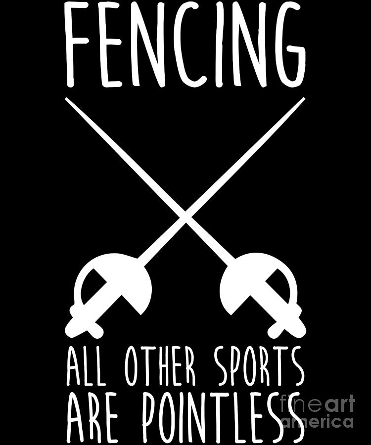 Fencing All Other Sports Are Pointless Digital Art by EQ Designs - Pixels