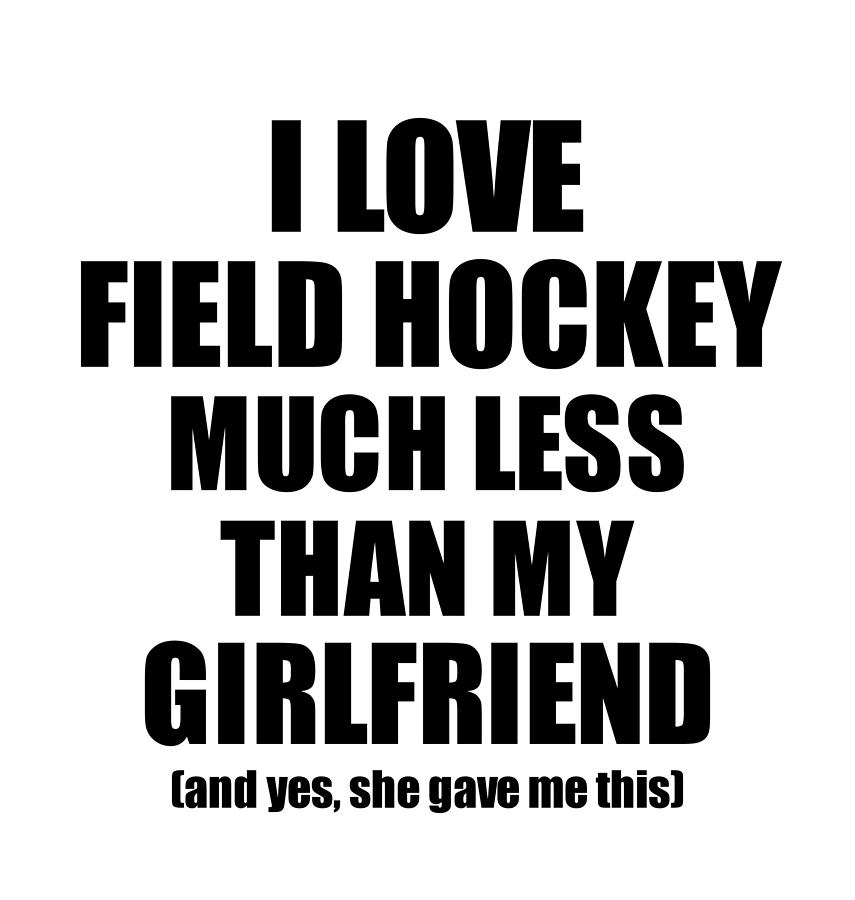 Field Hockey Boyfriend Funny Valentine Gift Idea For My Bf From Girlfriend I Love Digital Art By Funny Gift Ideas<script async src=