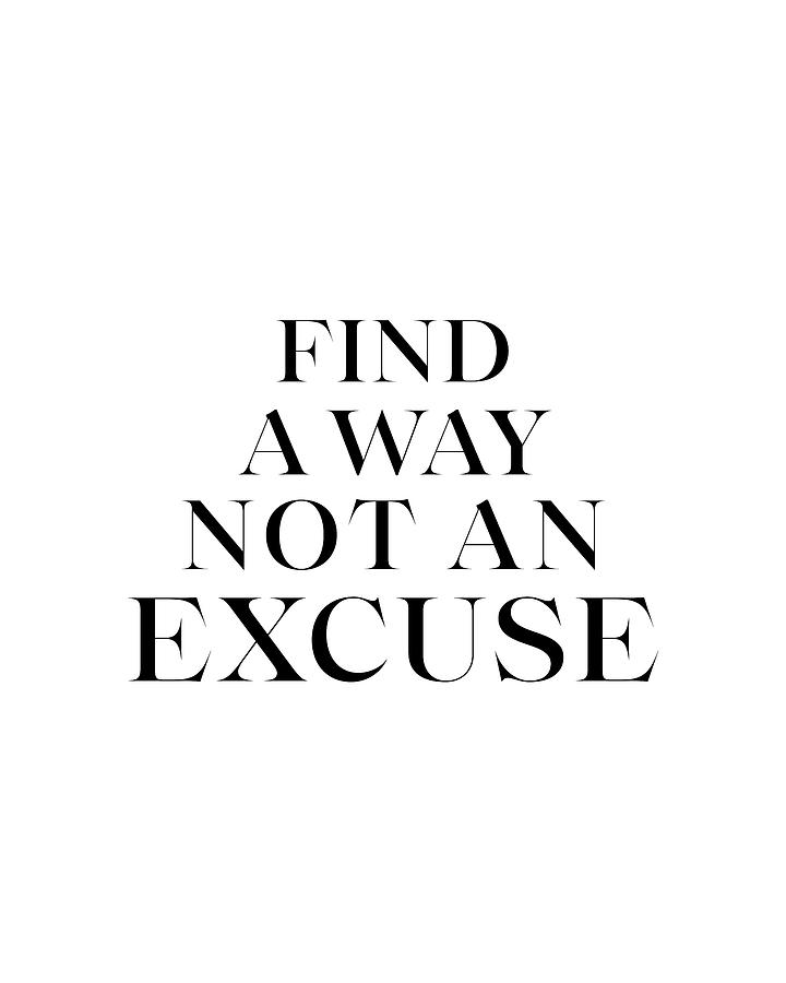 Inspirational Digital Art - Find a Way Not an Excuse 01 - Minimal Typography - Literature Print - White  by Studio Grafiikka