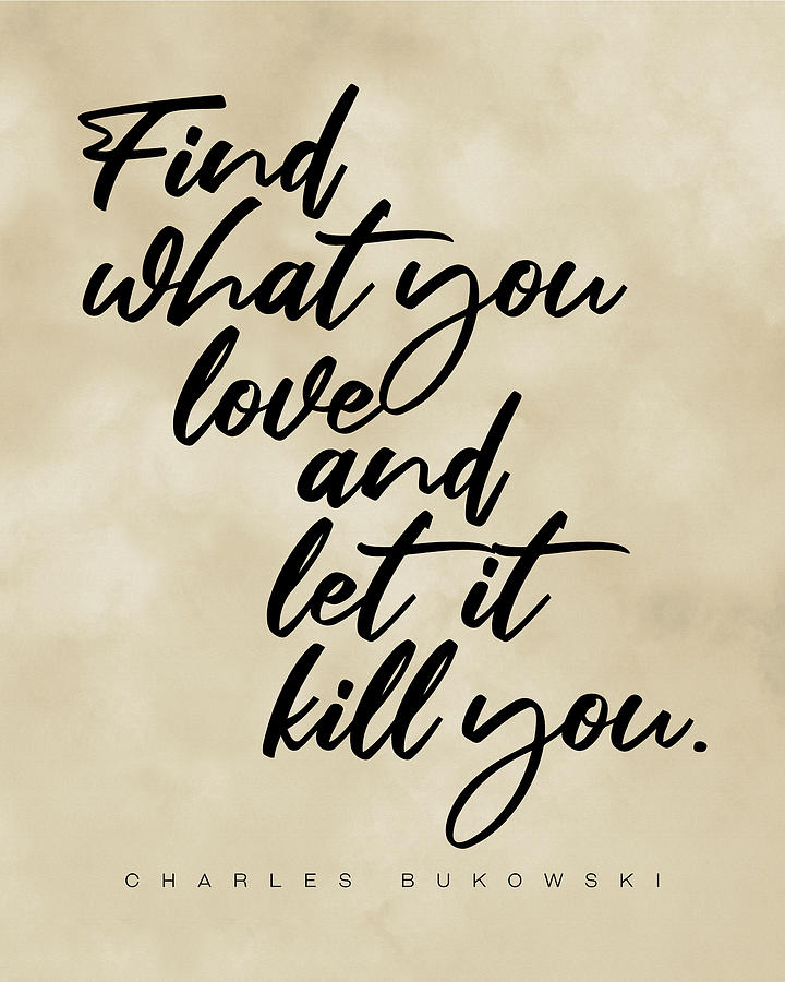 Inspirational Digital Art - Find what you love - Charles Bukowski Quote- Literature - Typography Print 3 - Vintage by Studio Grafiikka