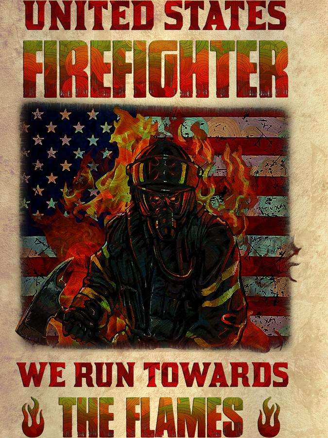 Firefighter Fireman United States Firefighter We Run Towards The Flames ...