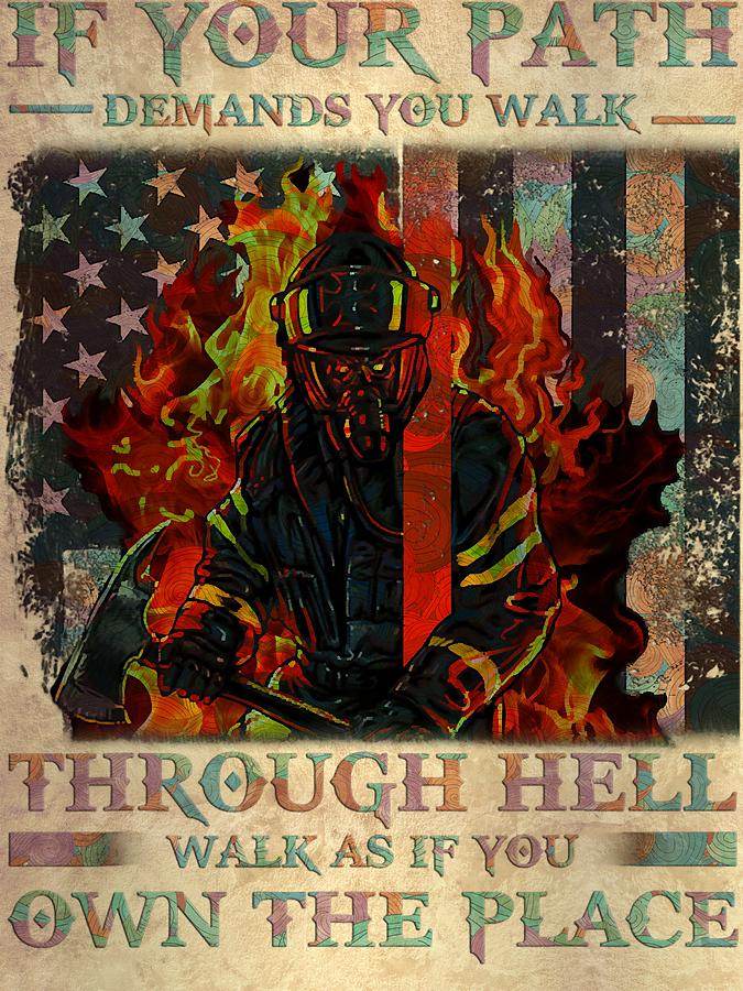 Firefighter Fireman Walk Through Hell Walk As If You Own The Place ...