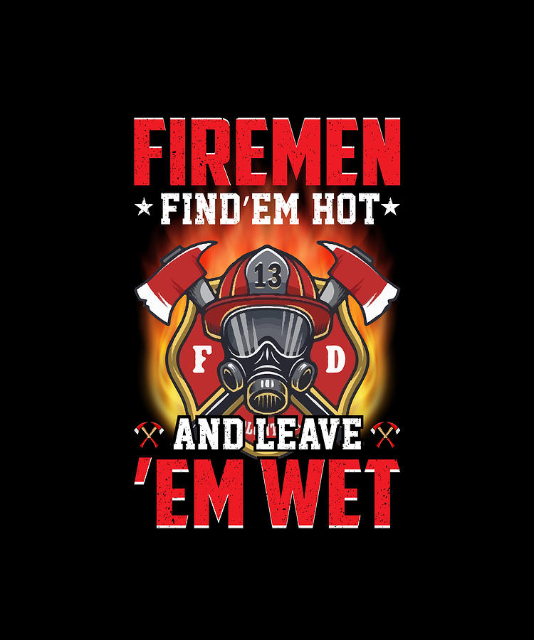 Firemen Find Em Hot And Leave Em Wet Digital Art By Sambel Pedes Fine