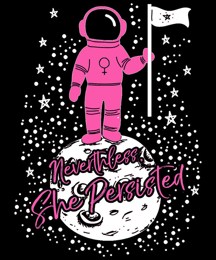 First Female Astronaut on Moon Nevertheless She Persisted Digital Art by Flippin Sweet Gear