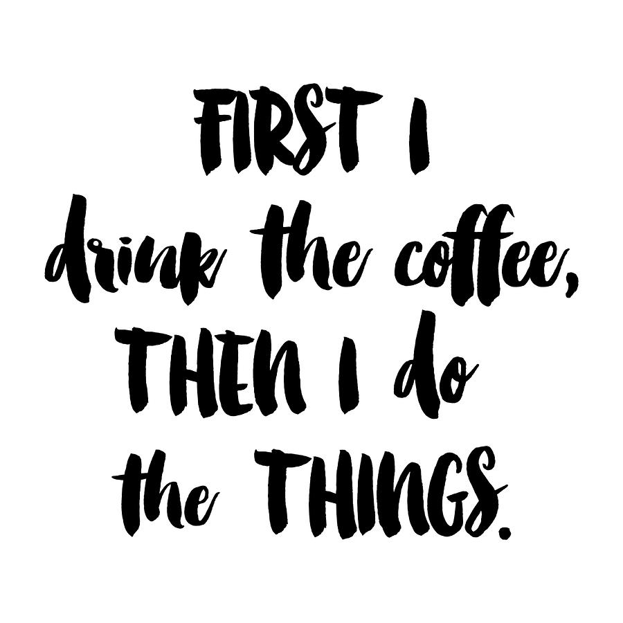 First I Drink The Coffee Poster 80s Painting by Sonia Duncan | Fine Art ...