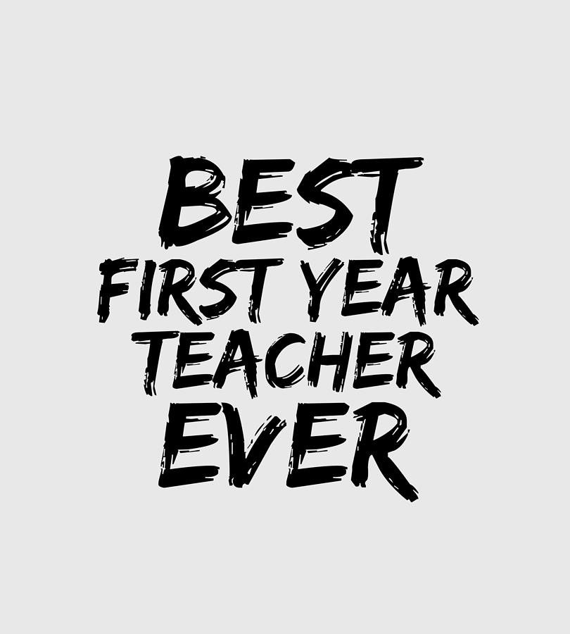 First Year Teacher Best Ever Funny T Idea Digital Art By Jeff