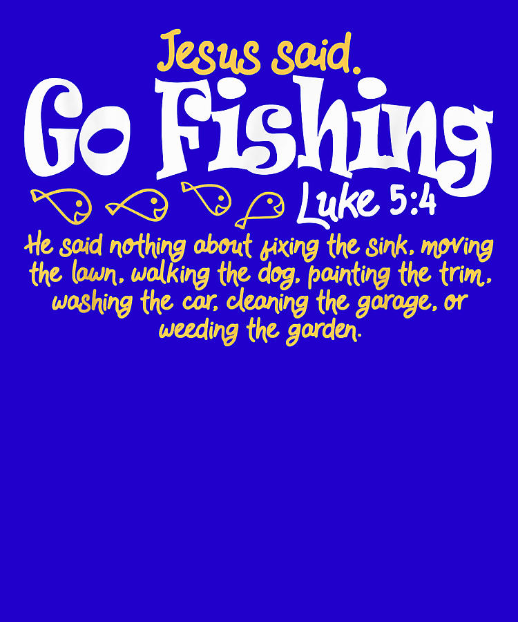 Fisherman Jesus Said Go Fishing Catching Fish Gift Tee Digital Art by ...