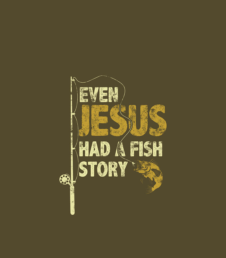 Fishing Even Jesus Had A Fish Story Funny Fishing Digital Art by Conanc ...