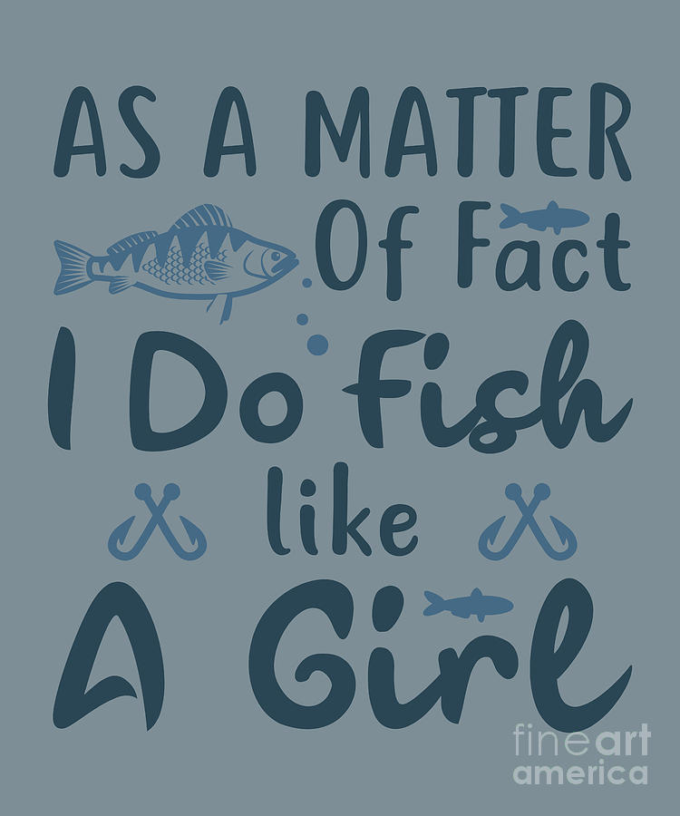 Fishing Digital Art - Fishing Gift As A Matter Like A Girl Funny Fisher Gag by Jeff Creation