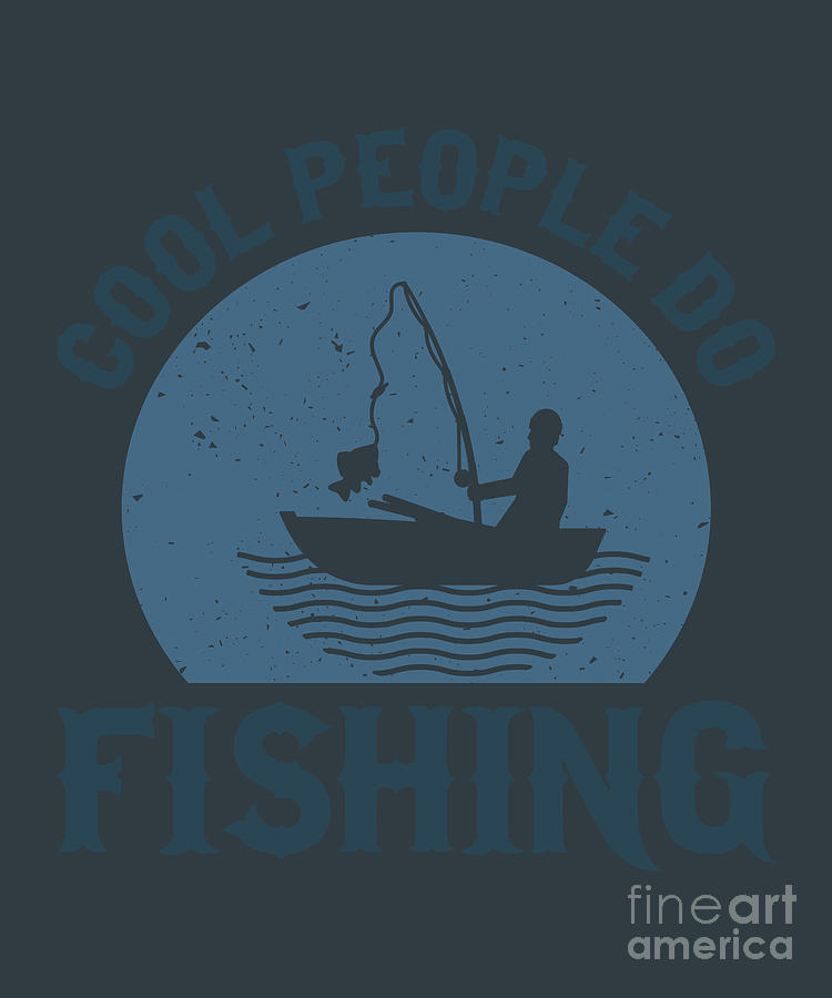 Fishing Gift Cool People Do Fishing Funny Fisher Gag #1 Digital Art by Jeff  Creation - Fine Art America