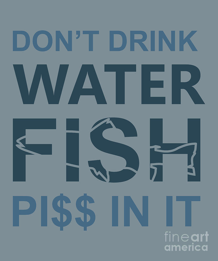 Fishing Digital Art - Fishing Gift Dont Drink Water Funny Fisher Gag by Jeff Creation