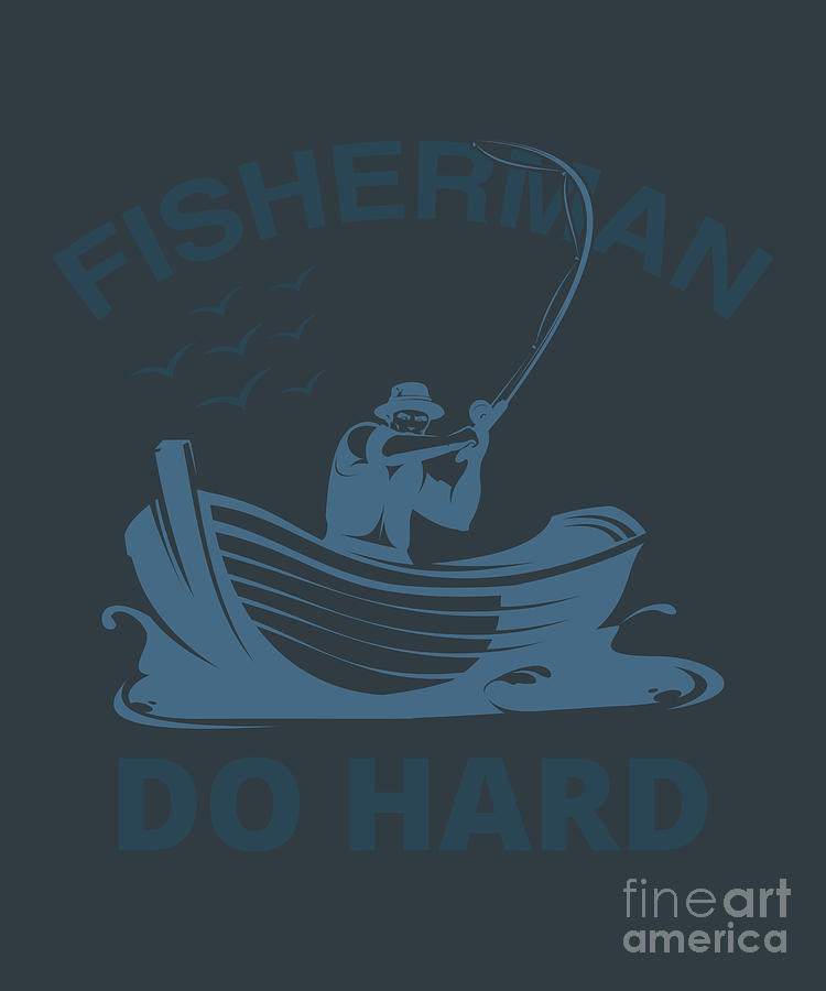 Fishing Digital Art - Fishing Gift Fisher Man Do Hard Funny Fisher Gag by Jeff Creation