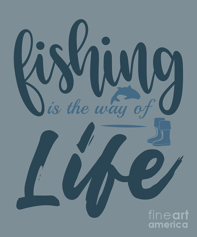Fishing Gift Fishing Is The Way Of Life Funny Fisher Gag by Jeff Creation
