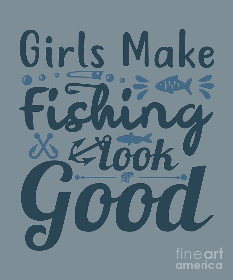 Fishing Digital Art - Fishing Gift Girl Makes Fishing Funny Fisher Gag by Jeff Creation