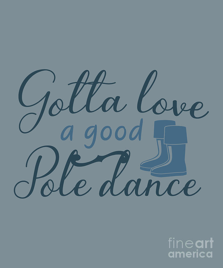 Fishing Gift Gotta Love A Good Pole Dance Quote Funny Fisher Gag Digital  Art by Jeff Creation - Pixels