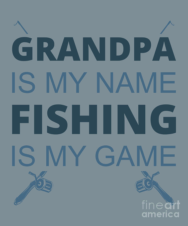 Fishing Digital Art - Fishing Gift Grandpa Is My Name Fishing Is My Game Funny Fisher Gag by Jeff Creation