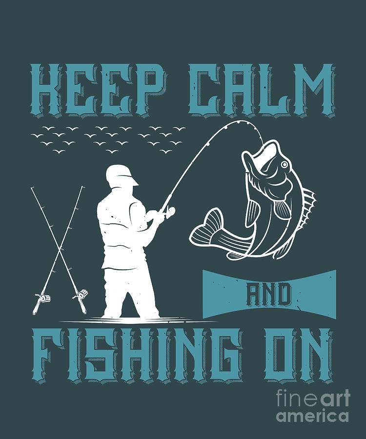 Fishing Digital Art - Fishing Gift Keep Calm And Fishing On Funny Fisher Gag by Jeff Creation