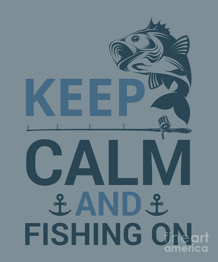 Fishing Digital Art - Fishing Gift Keep Calm And Fishing On Quote Funny Fisher Gag by Jeff Creation