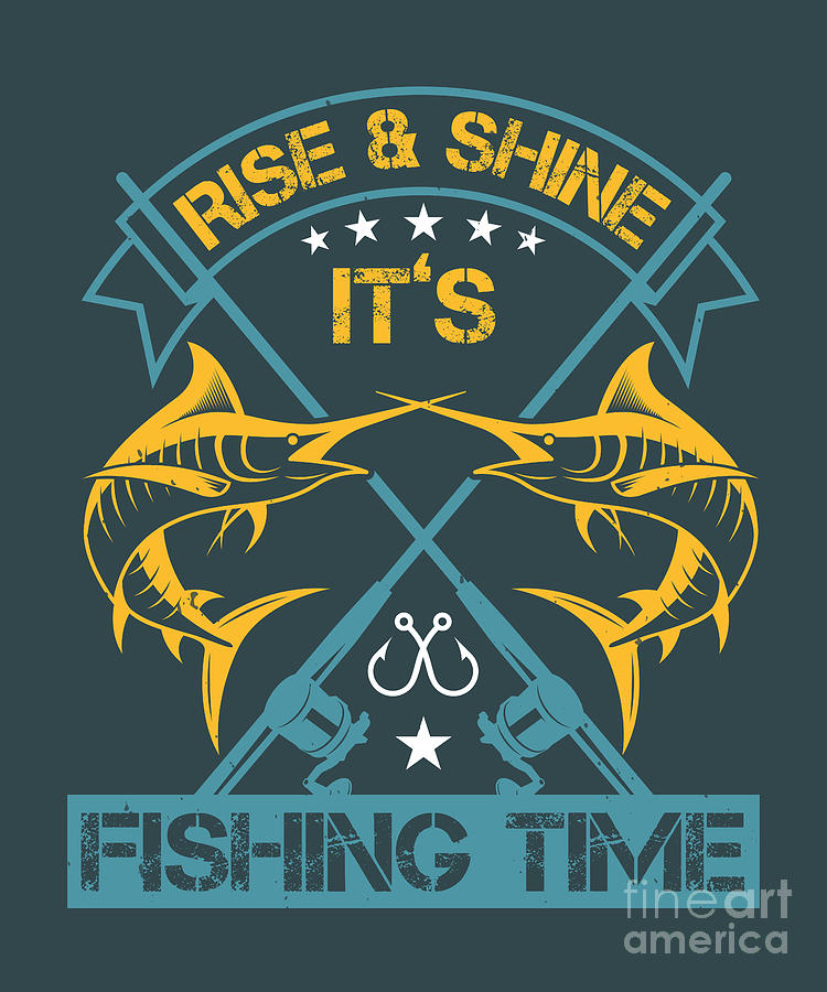 Fishing Gift Rise And Shine It's Fishing Time Quote Funny Fisher Gag by  Jeff Creation