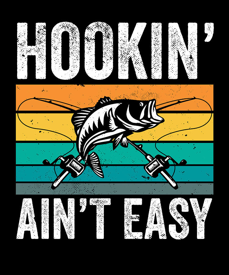 Fishing I Fisherman I Hookin' Ain't Easy Digital Art by Maximus Designs