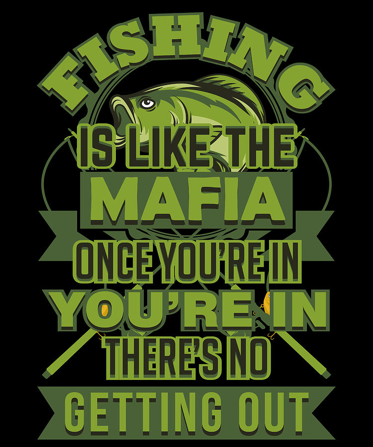 Fish Digital Art - Fishing Is Like The Mafia Funny Angler by Jacob Zelazny