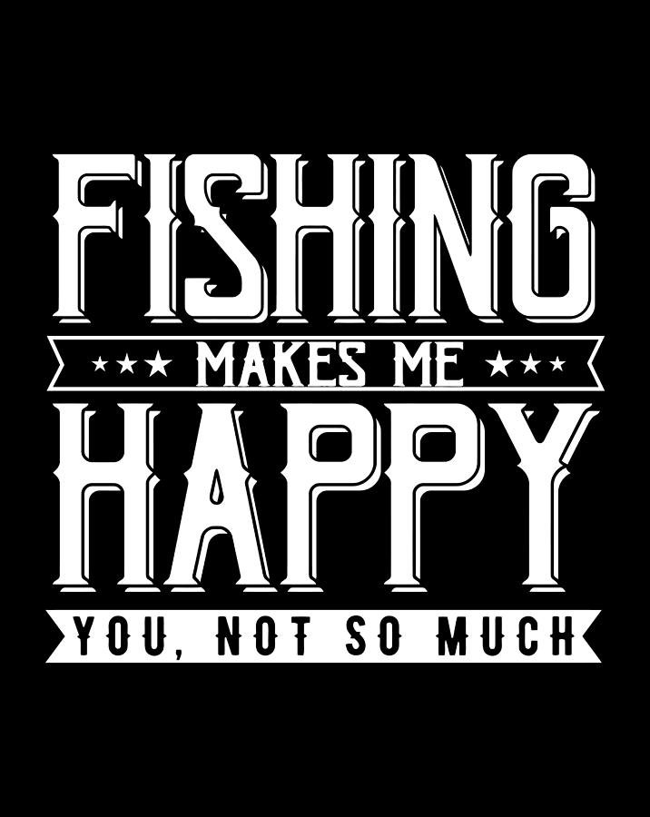 Fishing Makes Me Happy Funny Gift Quote Design Drawing by Grace Hunter