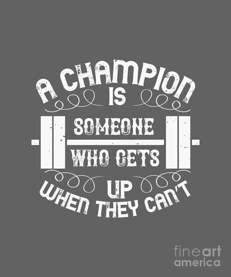 Up Movie Digital Art - Fitness Gift A Champion Is Someone Who Gets Up When They Cant Gym by Jeff Creation