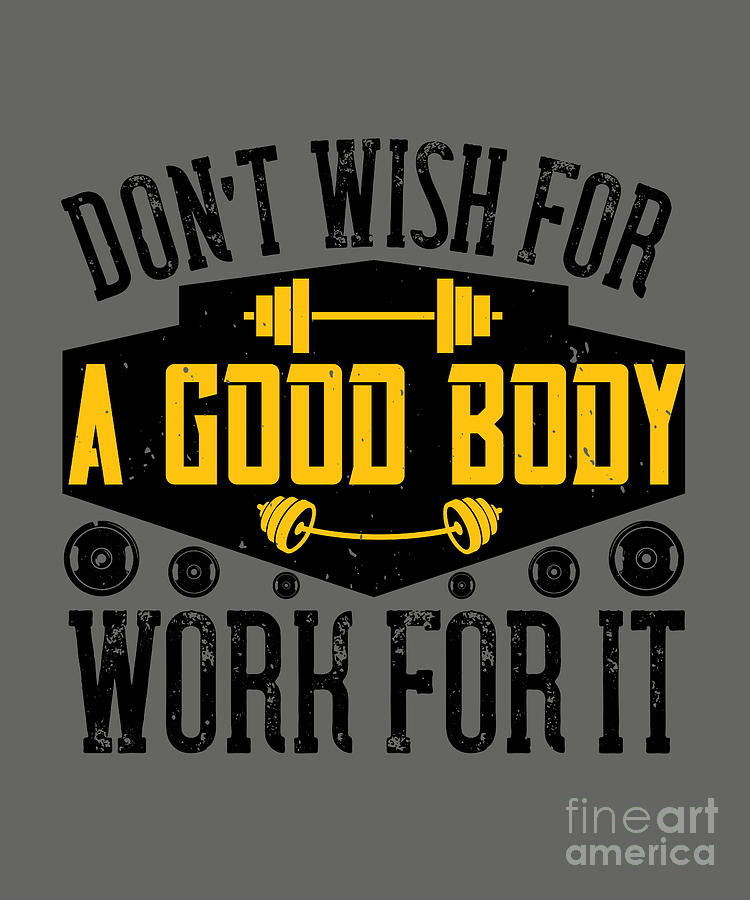 Fitness Digital Art - Fitness Gift Dont Wish For A Good Body Work For It Gym by Jeff Creation